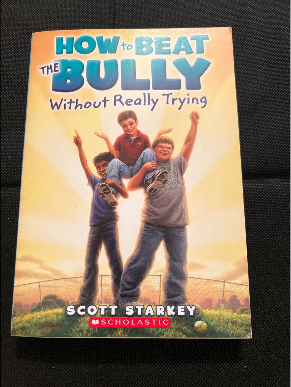 How to Beat the Bully Without Really Trying by Scott Starkey - First Scholastic